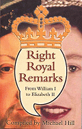 Right Royal Remarks: From William I to Elizabeth II