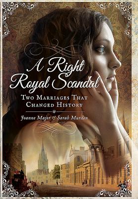 Right Royal Scandal: Two Marriages that Changed History - Major, Joanne, and Murden, Sarah