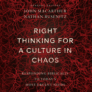 Right Thinking for a Culture in Chaos: Responding Biblically to Today's Most Urgent Needs