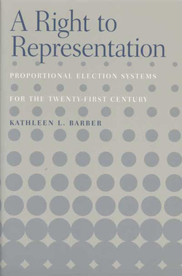 Right to Representation: Proportional Election Systems for the 21 - Barber, Kathleen