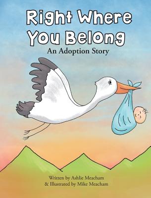 Right Where You Belong: An Adoption Story - Meacham, Ashlie