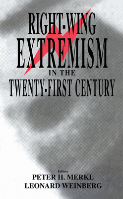 Right-wing Extremism in the Twenty-first Century - Merkl, Peter (Editor), and Leonard, Weinberg (Editor)