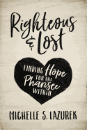 Righteous and Lost: Finding Hope for the Pharisee Within
