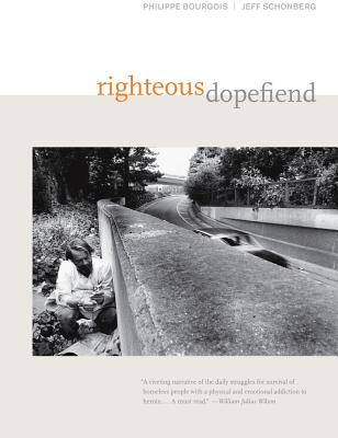 Righteous Dopefiend: Volume 21 - Bourgois, Philippe, and Schonberg, Jeffrey