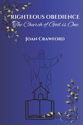 Righteous Obedience: The Church of God is One - Crawford, Joan