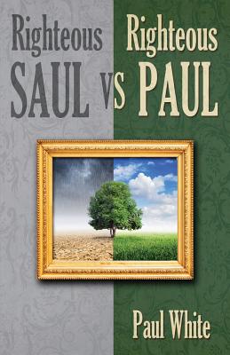 Righteous Saul vs. Righteous Paul - White, Paul