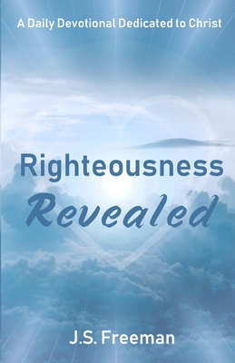 Righteousness Revealed: A Daily Devotional - Freeman, J S