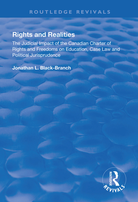 Rights and Realities: The Judicial Impact of the Canadian Charter of Rights and Freedoms on Education, Case Law and Political Jurisprudence - Black-Branch, Jonathan L.