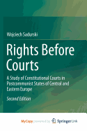 Rights Before Courts: A Study of Constitutional Courts in Postcommunist States of Central and Eastern Europe - Sadurski, Wojciech