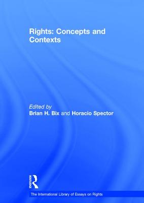 Rights: Concepts and Contexts - Spector, Horacio, and Bix, Brian (Editor)