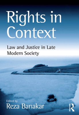 Rights in Context: Law and Justice in Late Modern Society - Banakar, Reza (Editor)