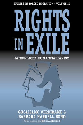 Rights in Exile: Janus-Faced Humanitarianism - Verdirame, Guglielmo, Professor, and Harrell-Bond, Barbara