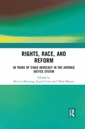Rights, Race, and Reform: 50 Years of Child Advocacy in the Juvenile Justice System