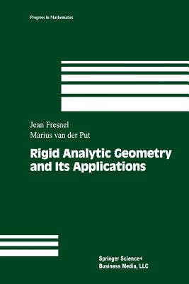 Rigid Analytic Geometry and Its Applications - Fresnel, Jean, and Van Der Put, Marius