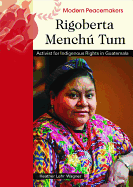 Rigoberta Menchu Tum: Activist for Indigenous Rights in Guatemala