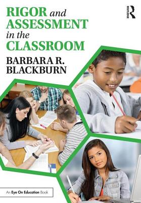 Rigor and Assessment in the Classroom - Blackburn, Barbara R.