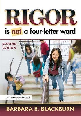 Rigor Is Not a Four-Letter Word - Blackburn, Barbara R