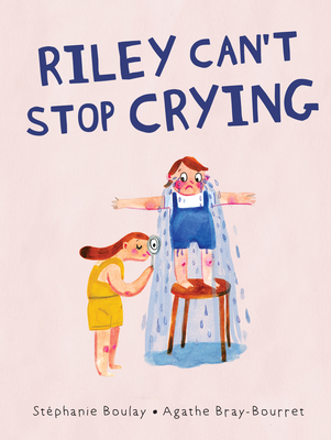 Riley Can't Stop Crying - Boulay, Stphanie, and Simard, Charles (Translated by)