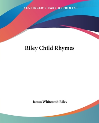 Riley Child Rhymes - Riley, James Whitcomb