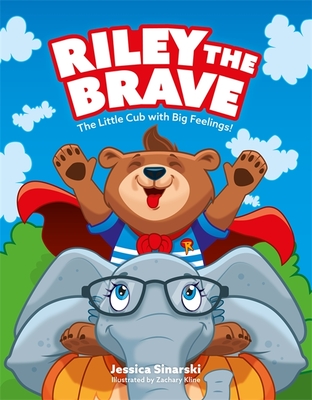 Riley the Brave - The Little Cub with Big Feelings!: Help for Cubs Who Have Had a Tough Start in Life - Sinarski, Jessica