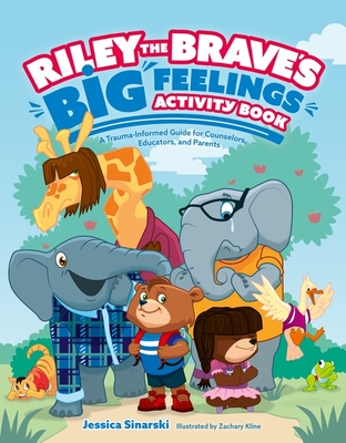Riley the Brave's Big Feelings Activity Book: A Trauma-Informed Guide for Counselors, Educators, and Parents - Sinarski, Jessica