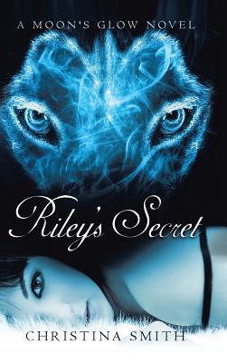 Riley's Secret: A Moon's Glow Novel # 1 - Smith, Christina