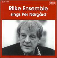 Rilke Ensemble Sings Per Nrgrd - Marika Scheele (soprano); Rilke Ensemble; Ulrika Ahlen (soprano); Gunnar Eriksson (conductor)