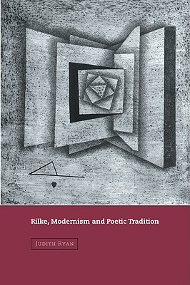 Rilke, Modernism and Poetic Tradition - Ryan, Judith