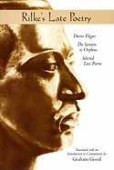 Rilke's Late Poetry: Duino Elegies, the Sonnets to Orpheus and Selected Last Poems