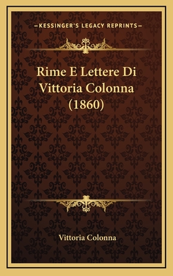 Rime E Lettere Di Vittoria Colonna (1860) - Colonna, Vittoria