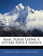 Rime, Poesie Latine, E Lettere Edite E Inedite