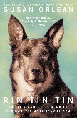 Rin Tin Tin: The Life and Legend of the World's Most Famous Dog - Orlean, Susan