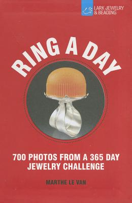 Ring a Day: 700 Photos from a 365 Day Jewelry Challenge - Le Van, Marthe
