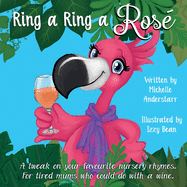 Ring A Ring A Ros?: A tweak on your favourite nursery rhymes. For tired mums who could do with a wine.