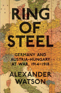 Ring of Steel: Germany and Austria-Hungary at War, 1914-1918