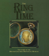 Ring of Time: The Story of the British Columbia Provincial Museum