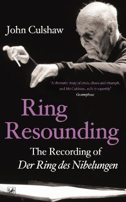 Ring Resounding: The Recording of Der Ring Des Nibelungen - Culshaw, John