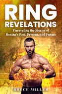 Ring Revelations: Unraveling the Stories of Boxing's Past, Present, and Future