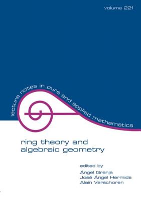 Ring Theory and Algebraic Geometry - Granja, A (Editor), and Alonso, J a Hermida (Editor), and Verschoren, A (Editor)