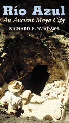 Rio Azul: An Ancient Maya City - Adams, Richard E W