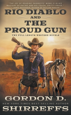 Rio Diablo and The Proud Gun: Two Full Length Western Novels - Shirreffs, Gordon D