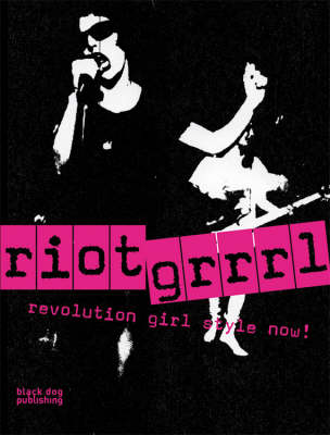 Riot Grrrl: Revolution Girl Style Now! - Monem, Nadine (Editor)