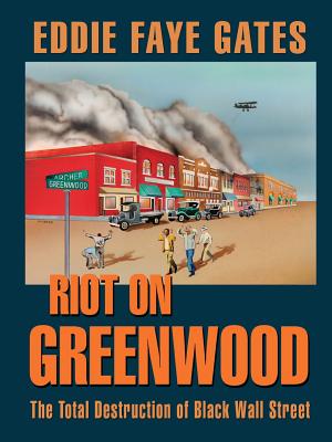 Riot on Greenwood: The Total Destruction of Black Wall Street - Gates, Eddie Faye