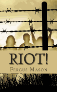 Riot!: The Incredibly True Story of How 1,000 Prisoners Took Over Attica Prison