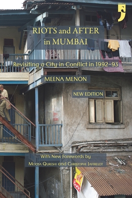 Riots and After in Mumbai: Revisiting a City in Conflict in 1992-93 - Jaffrelot, Christophe (Foreword by), and Qureshi, Moosa (Preface by), and Menon, Meena