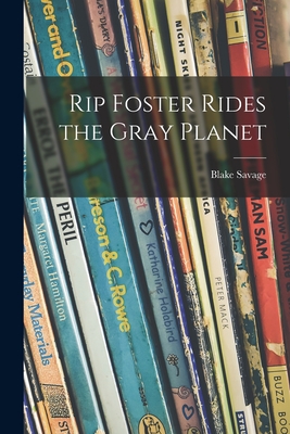 Rip Foster Rides the Gray Planet - Savage, Blake 1914-