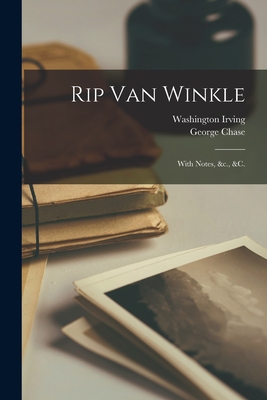 Rip Van Winkle [microform]: With Notes, &c., &c. - Irving, Washington 1783-1859, and Chase, George