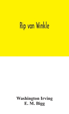 Rip van Winkle - Irving, Washington, and M Bigg, E