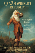 Rip Van Winkle's Republic: Washington Irving in History and Memory