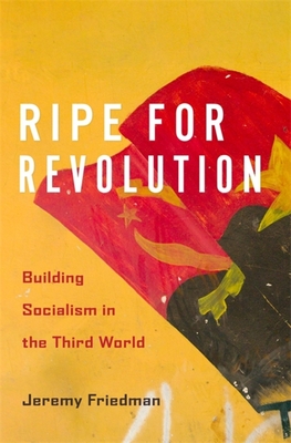 Ripe for Revolution: Building Socialism in the Third World - Friedman, Jeremy